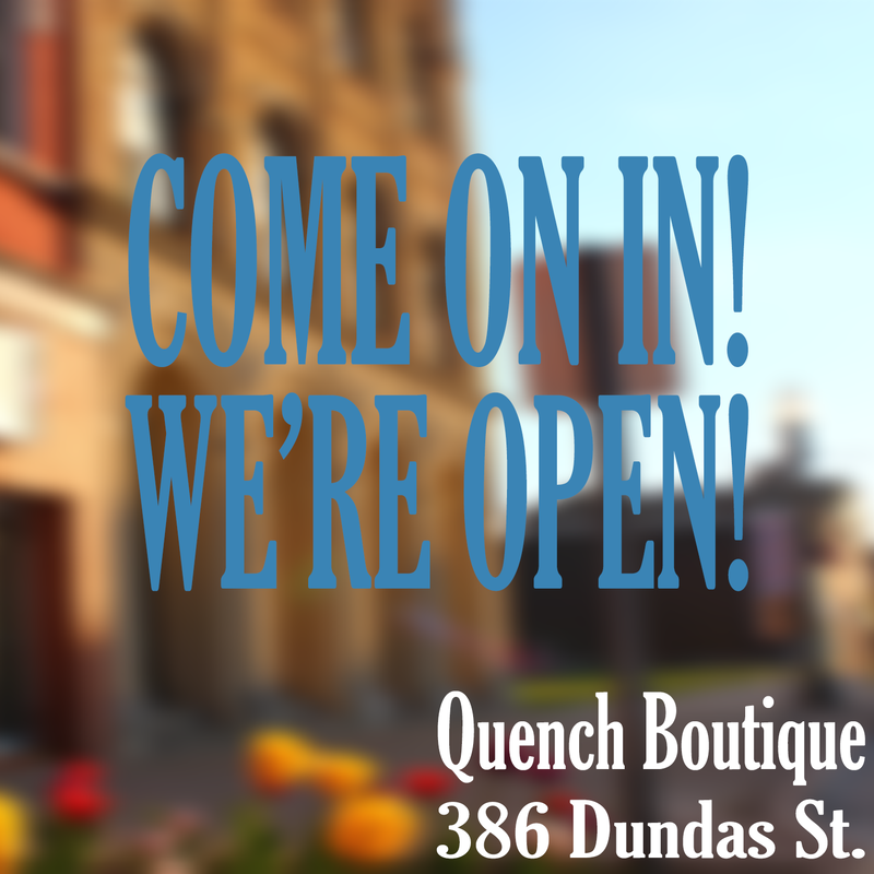 come on in! we're open! reopening image - quench boutique 386 dundas street, woodstock, ontario, n4s 1b7