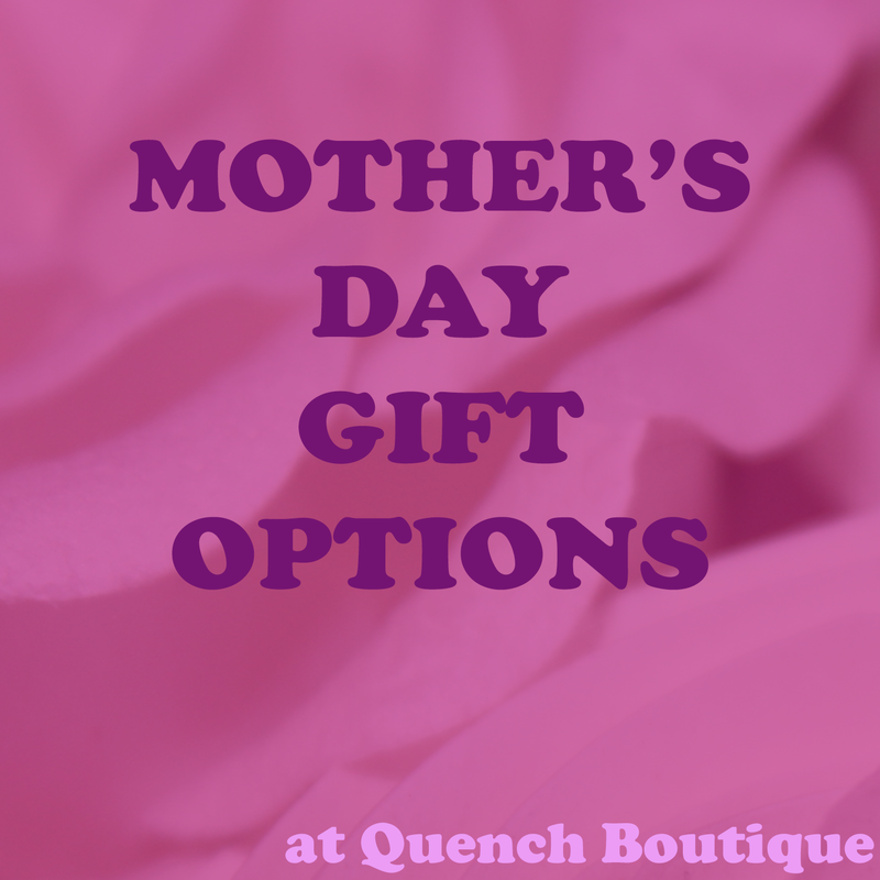 mothers day gift ideas - mothers day gifts near me - mother's day gift options available at quench boutique