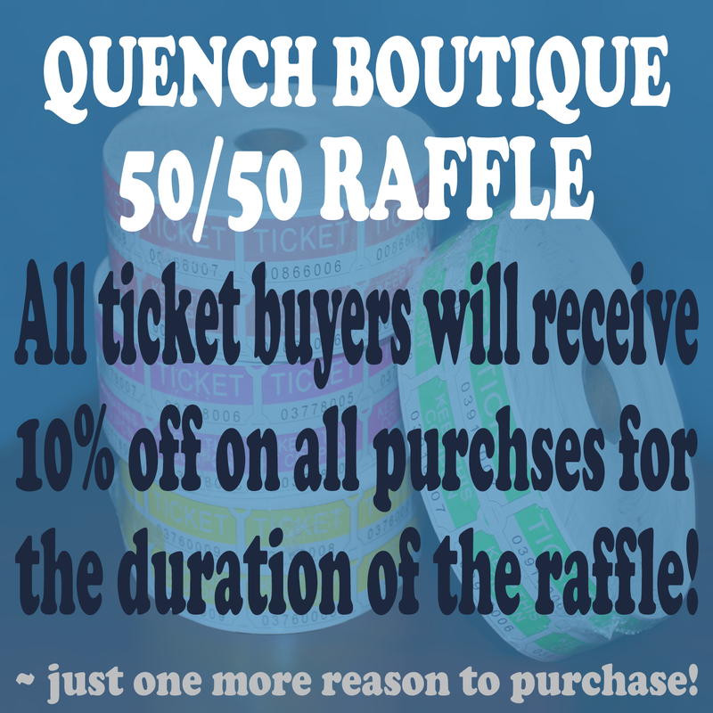quench boutique 50/50 raffle contest - ticket buyers will receive a 10% of all purchases for the duration of the raffle contest - quench boutique southwestern ontario